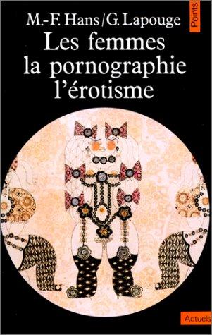 Les femmes, la pornographie, l'érotisme de Marie-Françoise Hans et Gilles Lapouge