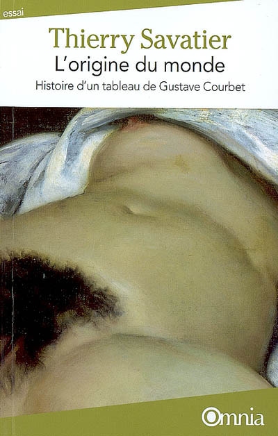 L'origine du Monde - Histoire d'un tableau de Gustave Courbet par Thierry Savatier