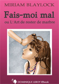 Fais-moi mal, ou l'Art de rester de marbre par Miriam Blaylock (illustré par Jahyra)