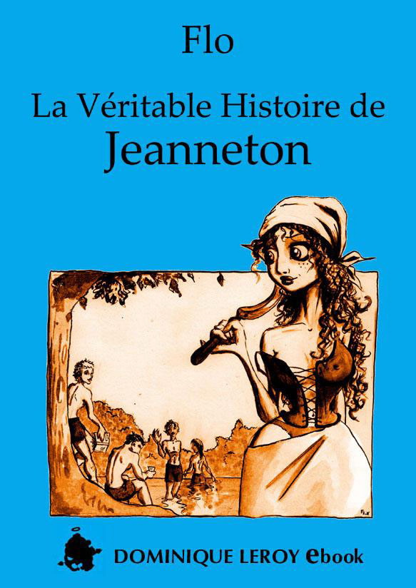 La Véritable Histoire de Jeanneton, par Flo et Jeremy Kartner - aux Éditions Dominique Leroy